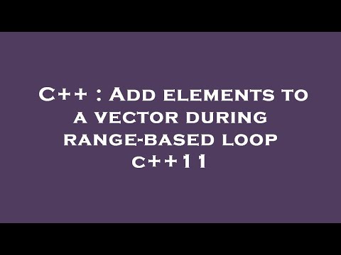 C++ : Add elements to a vector during range-based loop c++11