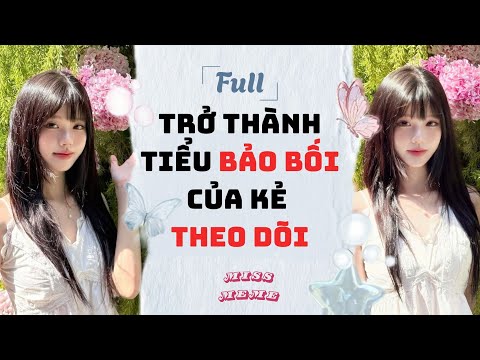 Video TRỞ THÀNH TIỂU BẢO BỐI CỦA KẺ THEO DÕI | TRUYỆN AUDIO | MISS MEME - youtube