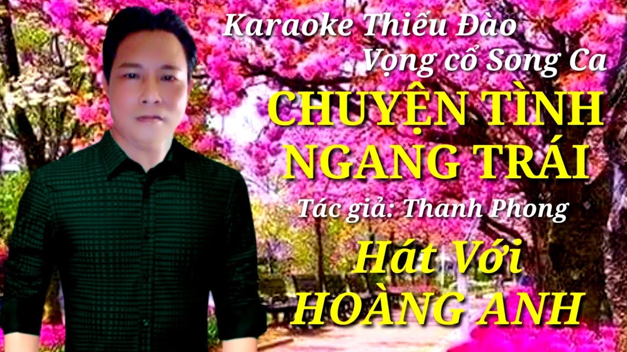 CHUYỆN TÌNH NGANG TRÁI... Karaoke Thiếu Đào.. Vọng cổ song ca.. Hát với HOÀNG ANH