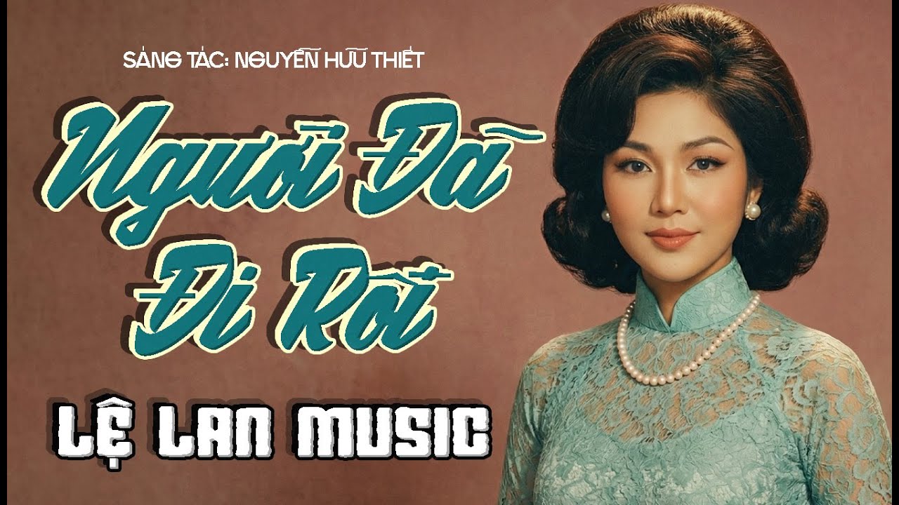 NGƯỜI ĐÃ ĐI RỒI - LỆ LAN MUSIC | Tình khúc Vàng cho những đêm không ngủ