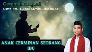 Anak Cerminan dari Seorang Ibu || Ustaz Prof. H. Abdul Somad Batubara, Lc.