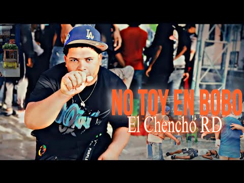 EL CHENCHO RD - NO TOY EN BOBO ( VIDEO OFICIAL ) Dir.RochyRD