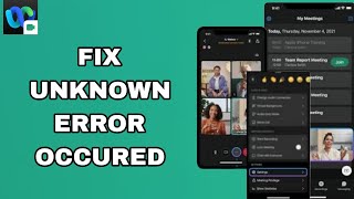 How To Fix And Solve Unknown Error Occured On Webex Meetings App | Step By Step