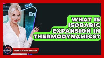 What Is Isobaric Expansion In Thermodynamics? - Thermodynamics For Everyone