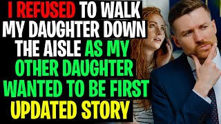 I REFUSED To Walk Daughter Down The Aisle As Other Daughter Wanted To Be First  r\/Relationships