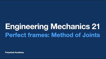 Engineering Mechanics 21 - Perfect frames: Method of Joints
