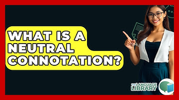 What Is A Neutral Connotation? - The Language Library
