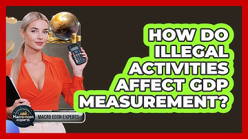 How Do Illegal Activities Affect GDP Measurement? - Macroecon Experts