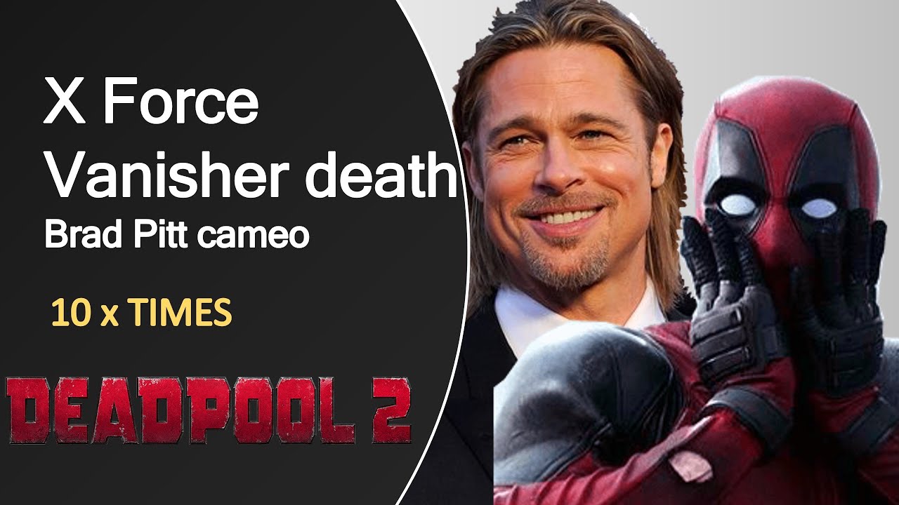 Deadpool 2, X Force Vanisher death scene (Brad Pitt Cameo) X 10 Times YouTube