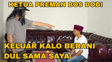 KETUA PREMAN KANTONG MACAN BOS DODI MARAH BESAR | dang rajo terbaru