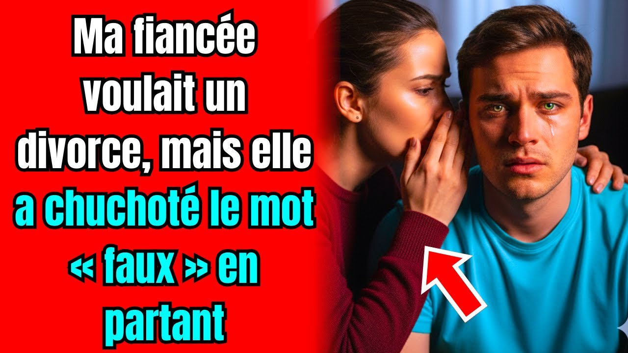 Ma fiancée voulait un divorce, mais elle a chuchoté le mot « faux » en partant