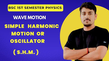 Wave motion | Simple harmonic motion or oscillator | S.H.M. | Bsc 1st semester physics | #bscphysics