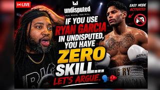 If You Use Ryan Garcia in Undisputed, You Have ZERO Skill... Let's Argue. 🗣️🥊