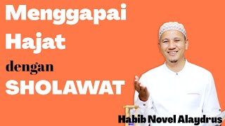 MENGGAPAI HAJAT DENGAN SHOLAWAT - Habib Novel Alaydrus