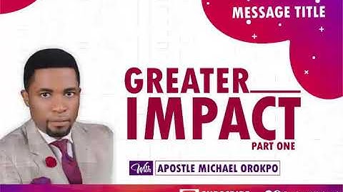 Greater Impact Part 1 | Apostle Michael Orokpo