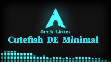 Arch Linux - How to Install Minimal Cutefish Desktop Environment