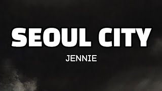 Jennie - Seoul City ( Lyrics )