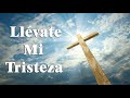 Llévate Mi Tristeza - Música Católica 2019