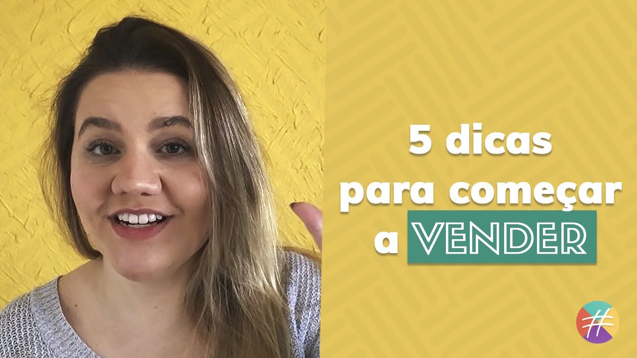 5 DICAS PARA VOCÊ COMEÇAR A VENDER ⭐ - YouTube