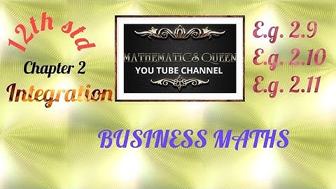 12th std BUSINESS MATHS INTEGRATION-Type II-Eg 2.9,2.10,2.11