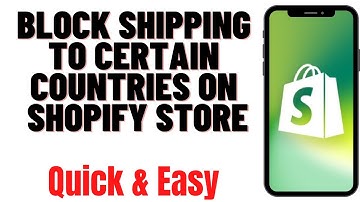 HOW TO BLOCK SHIPPING TO CERTAIN COUNTRIES  ON SHOPIFY STORE