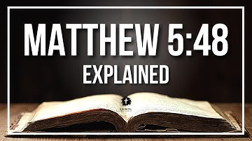 MATTHEW 5:48 Explained - What Does The Bible Verse MATTHEW 5:48 [KJV] REALLY Mean?