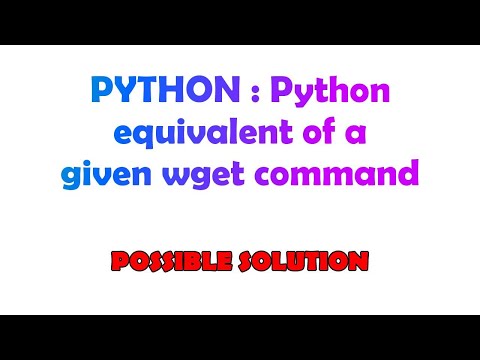 PYTHON : Python equivalent of a given wget command