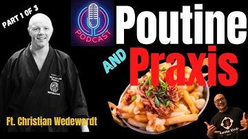 Poutine and Karate Praxis: Podcast Part 1 of 3