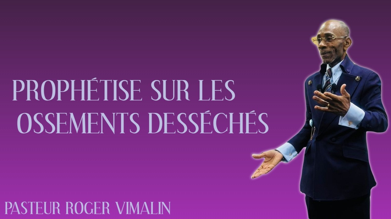 PROPHÉTISE SUR LES OSSEMENTS DESSÉCHÉS (Pstr Roger VIMALIN)