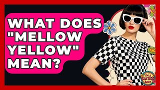 What Does "Mellow Yellow" Mean? - I'm a 60s Baby