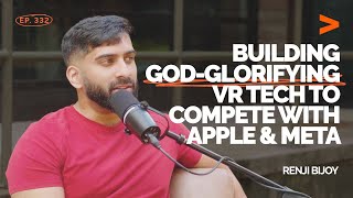 Building God-Glorifying VR Tech to Compete with Apple &amp; Meta | Renji Bijoy | FDE Podcast Ep. 332