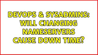 Famous DevOps & SysAdmins: Will changing NameServers cause down time? (3 Solutions!!) Wealth