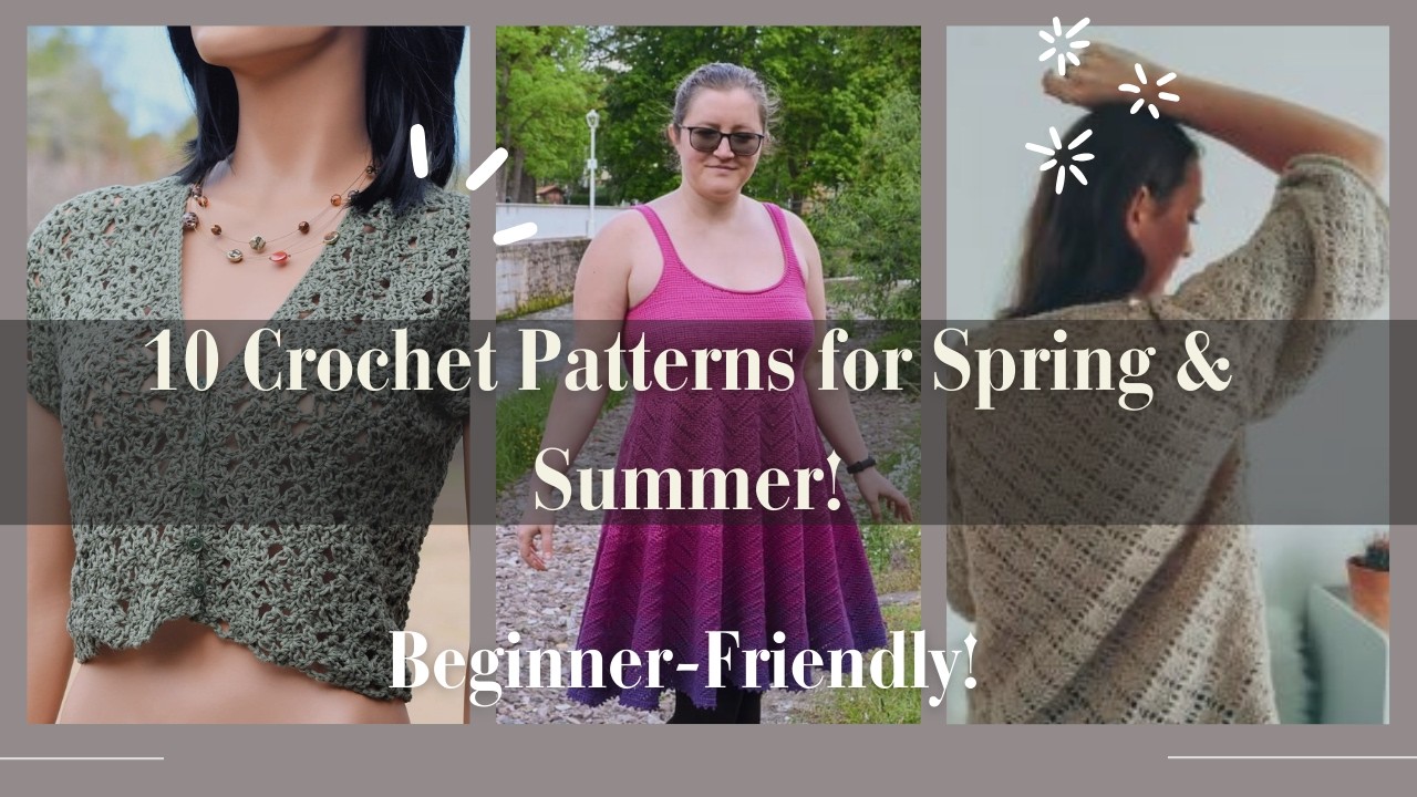 10 Must-Try Crochet Patterns for Spring & Summer (Beginner-Friendly ...