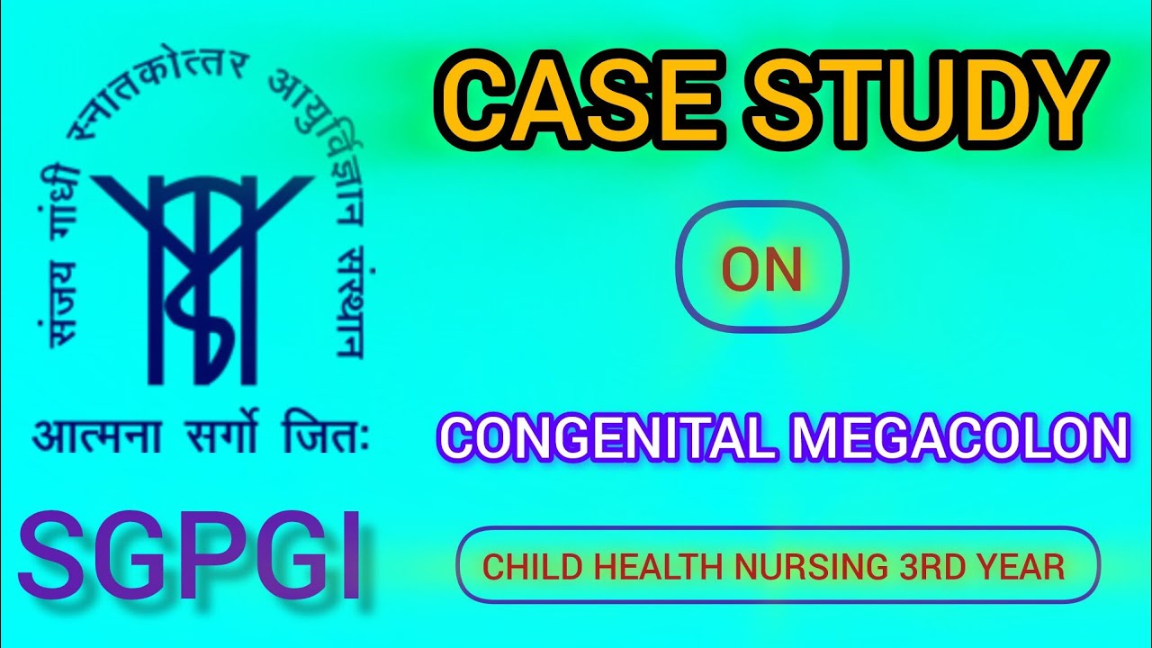 Case study on Congenital megacolon bsc nursing 3rd year Child health nursing con SGPGIMS 