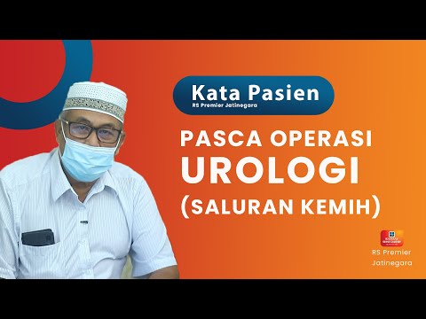 PASCA OPERASI UROLOGI (SALURAN KEMIH) - KATA PASIEN