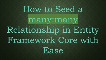 How to Seed a many:many Relationship in Entity Framework Core with Ease