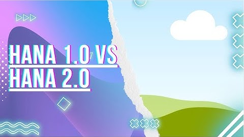 HANA 1.0 vs HANA 2.0