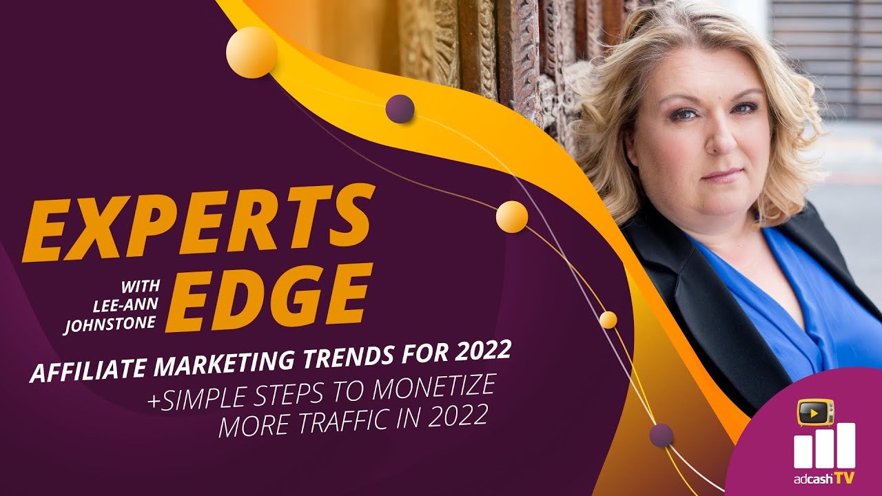 EXPERTS EDGE WITH LEE-ANN JOHNSTONE | AFFILIATE MARKETING TRENDS FOR 2022