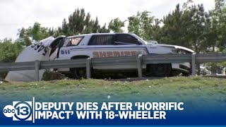 Deputy dies after 'horrific impact' with 18-wheeler, sheriff says