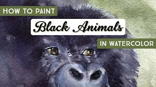 How to Paint Black Animals in Watercolor & Mountain Gorillas