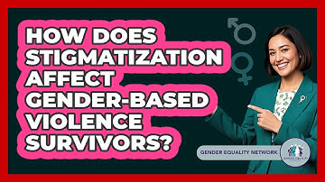 How Does Stigmatization Affect Gender-Based Violence Survivors?