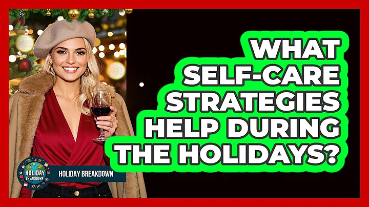 What Self-Care Strategies Help During The Holidays?