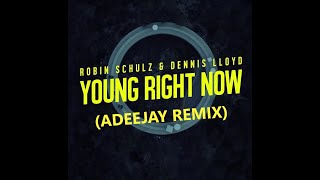 Robin Schulz & Dennis Lloyd - Young Right Now (Adeejay Remix)