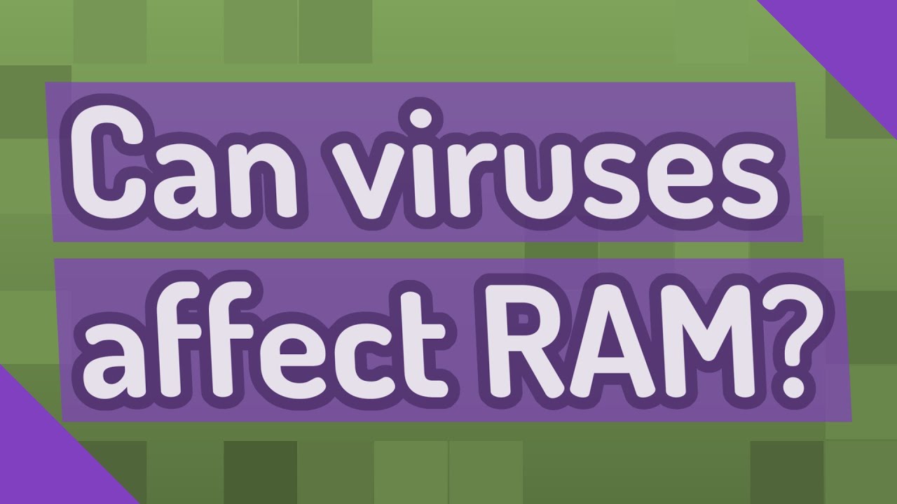 Can RAM infect virus?