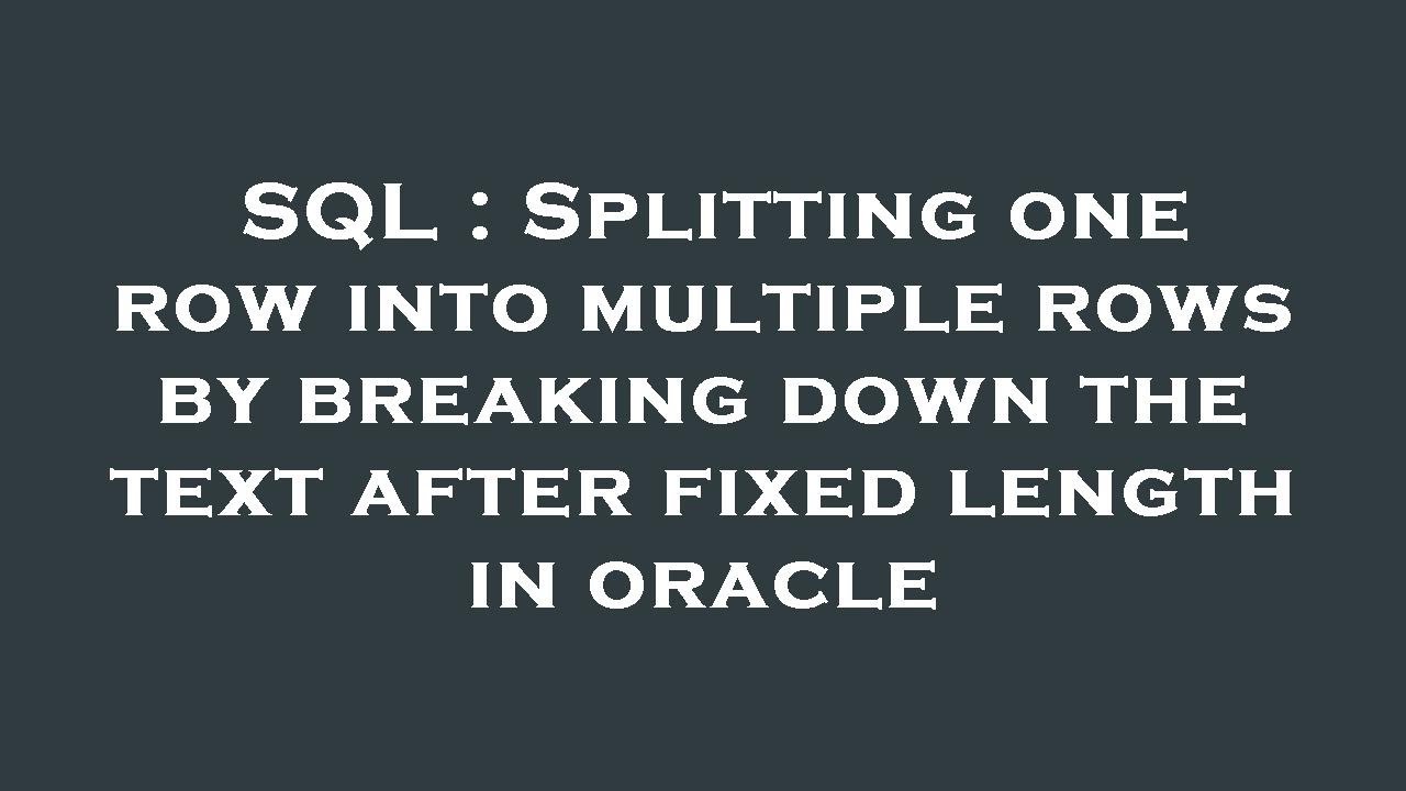 SQL : Splitting one row into multiple rows by breaking down the text ...