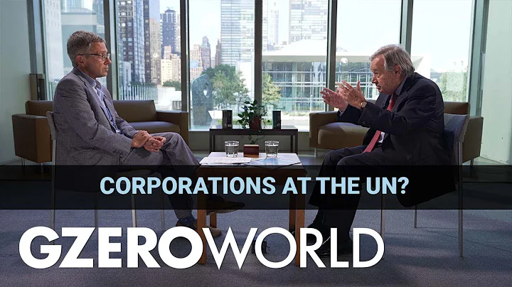 Why Should the UN Listen to the Private Sector? | António Guterres | GZERO World
