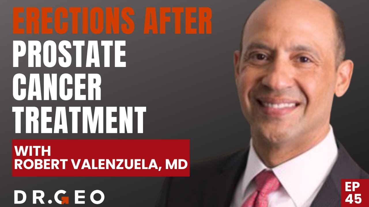 Overcoming Erectile Dysfunction After Prostate Cancer With Dr Robert Valenzuela Episode