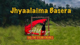 Jhyaalaima Basera || Abhaya & The Steam Engines || New Nepali Song