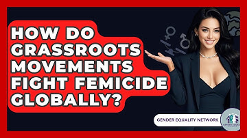 How Do Grassroots Movements Fight Femicide Globally? - Gender Equality Network