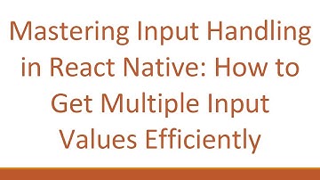 Mastering Input Handling in React Native: How to Get Multiple Input Values Efficiently